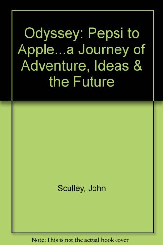9780788169496: Odyssey: Pepsi to Apple...a Journey of Adventure, Ideas & the Future