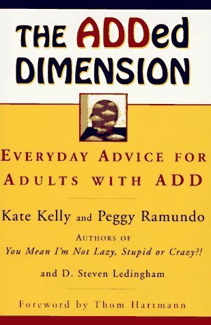 Added Dimension: Everyday Advice for Adults with ADD (9780788169717) by Kate Kelly; Peggy Ramundo; D. Steven Ledingham