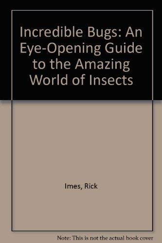 Incredible Bugs: An Eye-Opening Guide to the Amazing World of Insects (9780788169854) by Rick Imes