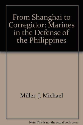 FROM SHANGHAI TO CORREGIDOR: MARINES IN THE DEFENSE OF THE PHILIPPINES - Marines in World War II ...