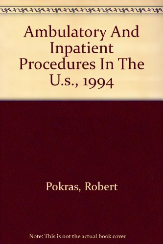 Ambulatory And Inpatient Procedures In The U.s., 1994 (9780788174247) by Pokras, Robert; Kozak, Lola Jean; McCarthy, Eileen