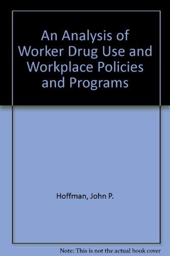 An Analysis of Worker Drug Use and Workplace Policies and Programs (9780788177996) by Hoffman, John P.; Larison, Cindy; Sanderson, Allen