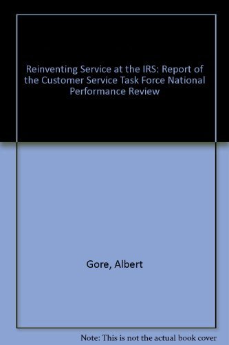 Reinventing Service at the IRS: Report of the Customer Service Task Force National Performance Review (9780788189227) by Gore, Albert; Rubin, Robert