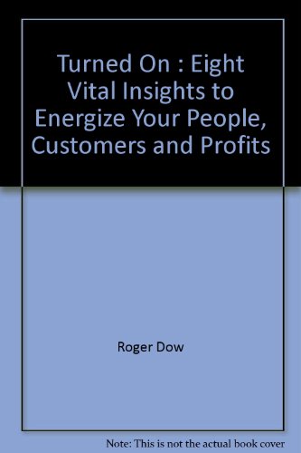 9780788190131: Turned On : Eight Vital Insights to Energize Your People, Customers and Profits