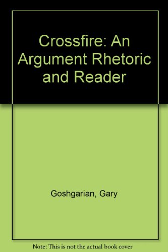 Crossfire: An Argument Rhetoric and Reader (9780788190193) by Goshgarian, Gary; Krueger, Kathleen