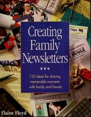 Creating Family Newsletters: 123 Ideas for Sharing Memorable Moments With Family and Friends (9780788190414) by Floyd, Elaine