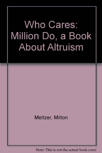 Who Cares: Millions Do, a Book About Altruism (9780788190568) by Milton Meltzer