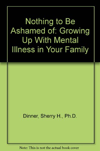 9780788190933: Nothing to Be Ashamed of: Growing Up With Mental Illness in Your Family