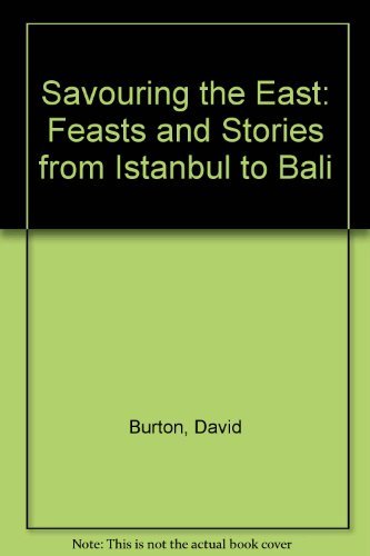 Savouring the East: Feasts and Stories from Istanbul to Bali (9780788191053) by David Burton