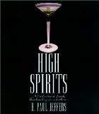 High Spirits: A Celebration of Scotch, Bourbon, Cognac, and More (9780788191183) by H. P. Jeffers