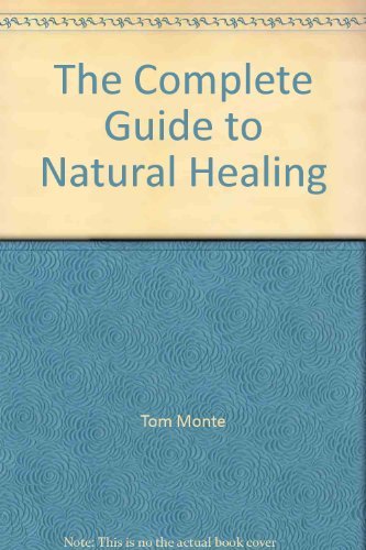 9780788191213: The Complete Guide to Natural Healing [Hardcover] by Tom Monte