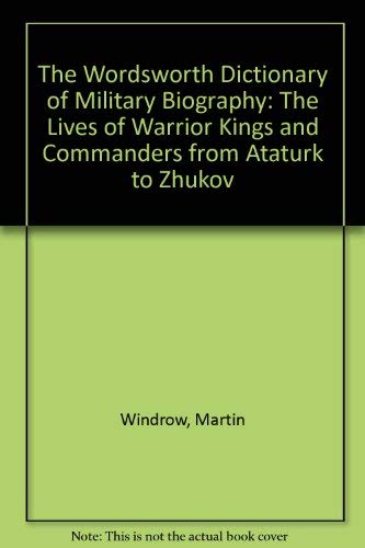 9780788191640: The Wordsworth Dictionary of Military Biography: The Lives of Warrior Kings and Commanders from Ataturk to Zhukov