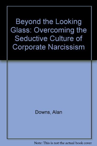 9780788191763: Beyond the Looking Glass: Overcoming the Seductive Culture of Corporate Narcissism