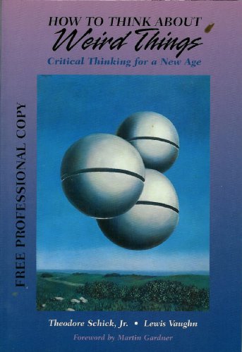 How to Think About Weird Things: Critical Thinking for a New Age (9780788192173) by Theodore Schick; Jr.; Lewis Vaughn