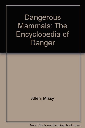 Stock image for Dangerous Mammals: The Encyclopedia of Danger for sale by Revaluation Books