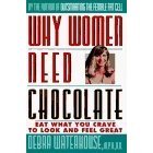 9780788192500: Why Women Need Chocolate: Eat What You Crave to Look Good & Feel Great