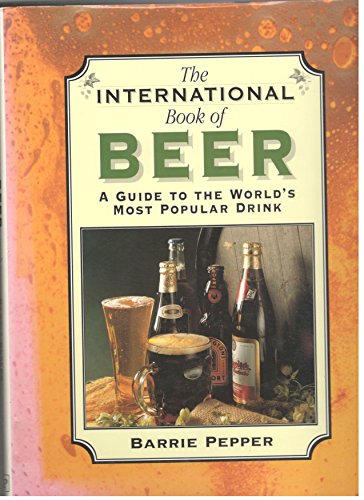 Stock image for International Book of Beer: A Guide to the World's Most Popular Drink for sale by Ergodebooks