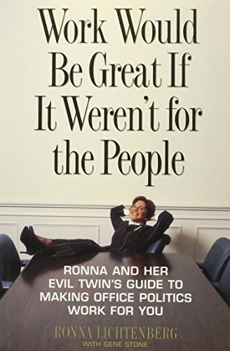 Work Would Be Great If It Weren't for the People: Ronna and Her Evil Twin's Guide to Making Office Politics Work for You (9780788193743) by Ronna Lichtenberg; Gene Stone
