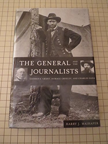 9780788194818: General and the Journalists: Ulysses S. Grant, Horace Greeley, and Charles Dana
