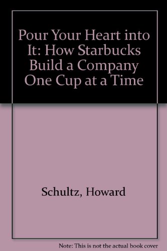 9780788195334: Pour Your Heart into It: How Starbucks Build a Company One Cup at a Time