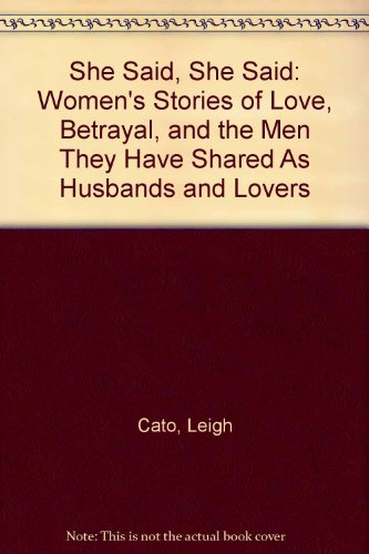 She Said, She Said: Women's Stories of Love, Betrayal, and the Men They Have Shared As Husbands and Lovers (9780788195631) by Leigh Cato