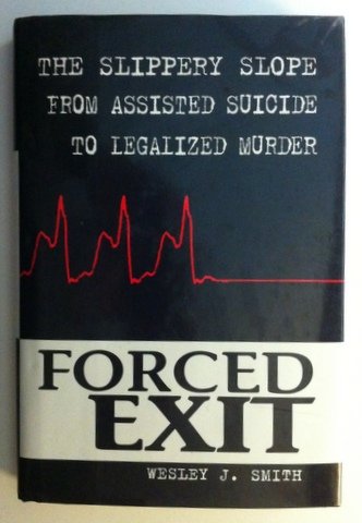 Forced Exit: The Slippery Slope from Assisted Suicide to Legalized Murder (9780788196171) by Smith, Wesley J.