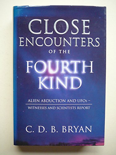 Close Encounters of the Fourth Kind: Alien Abduction and UFO's - Witnesses and Scientists Report (9780788196522) by C. D. B. Bryan