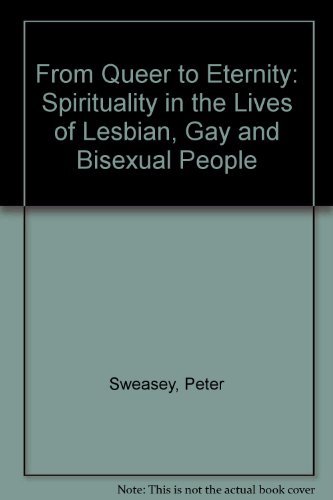 From Queer to Eternity: Spirituality in the Lives of Lesbian, Gay and Bisexual People (9780788197314) by Sweasey, Peter