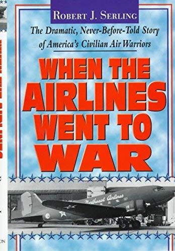 9780788197444: When the Airlines Went to War: The Dramatic, Never-Before-Told Story of America's Civilian Air Warriors