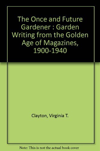 9780788198540: The Once and Future Gardener : Garden Writing from the Golden Age of Magazines, 1900-1940