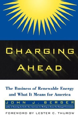 9780788198861: Charging Ahead: The Business of Renewable Energy & What It Means for America by John J. Berger (1997) Hardcover