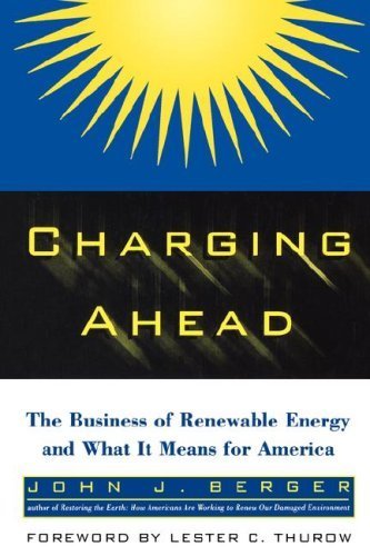 Stock image for Charging Ahead The Business of Renewable Energy & What It Means for America [] John J. Berger for sale by College Campus