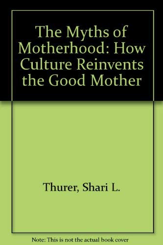 Beispielbild fr The Myths of Motherhood zum Verkauf von The Unskoolbookshop