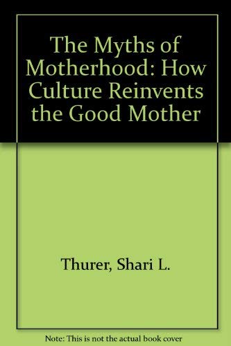 Stock image for The Myths of Motherhood for sale by The Unskoolbookshop