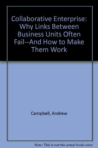 Collaborative Enterprise: Why Links Between Business Units Often Fail--And How to Make Them Work (9780788199165) by Andrew Campbell; Michael Gold