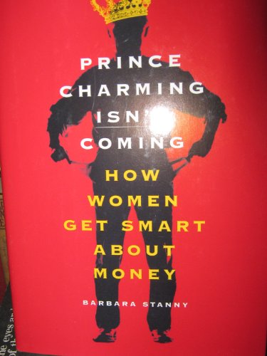 Imagen de archivo de Prince Charming Isnt Coming: How Women Get Smart About Money a la venta por Ergodebooks