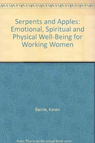 Serpents and Apples: Emotional, Spiritual and Physical Well-Being for Working Women (9780788199486) by Karen Barrie; Kathleen Cain