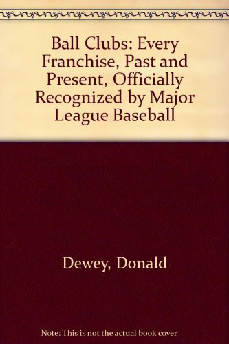 Beispielbild fr Ball Clubs: Every Franchise, Past and Present, Officially Recognized by Major League Baseball zum Verkauf von Revaluation Books