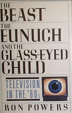 9780788199844: The Beast, the Eunuch and the Glass-eyed Child: Television in the 80's