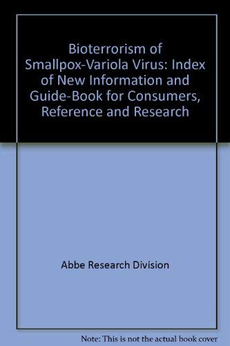 Stock image for Bioterrorism of Smallpox-Variola Virus: Index of New Information and Guide-Book for Consumers, Reference and Research for sale by Zubal-Books, Since 1961