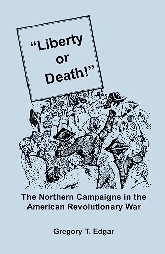 Imagen de archivo de Liberty or Death! The Northern Campaigns in the American Revolutionary War nominated for the 1995 Cincinnati Prize a la venta por BooksRun