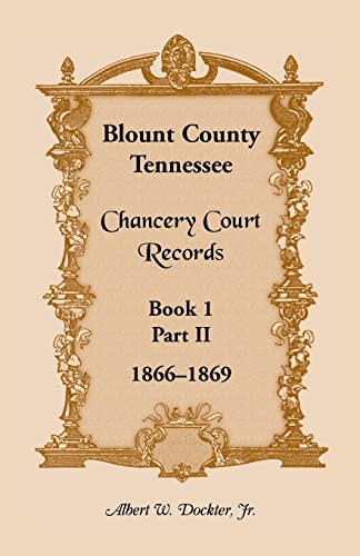 Stock image for Blount County, Tennessee, Chancery Court Records: Book 1, Part II, 1866-1869 for sale by Lucky's Textbooks