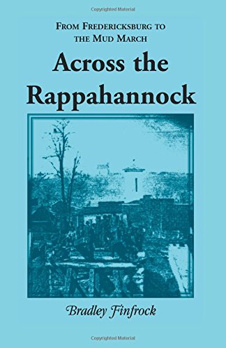 Beispielbild fr Across the Rappahannock: From Fredericksburg to the Mud March zum Verkauf von Autumn Leaves