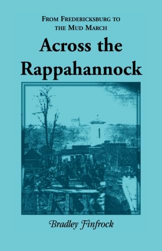 Stock image for Across the Rappahannock: From Fredericksburg to the Mud March for sale by ThriftBooks-Dallas