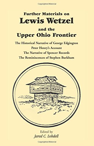 Stock image for Further Materials on Lewis Wetzel and the Upper Ohio Frontier: The Historical Narrative of George Edgington, Peter Henry's Account, the Narrative of S for sale by THE SAINT BOOKSTORE