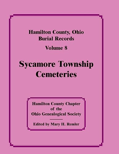 Stock image for Hamilton County, Ohio burial records, Volume 8, Sycamore Township Cemeteries for sale by Lexington Books Inc