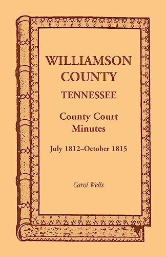 Stock image for Williamson County, Tennessee County Court Minutes, July 1812-October 1815 for sale by Chiron Media