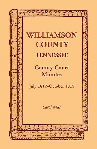 9780788401121: Williamson County, Tennessee County Court Minutes, July 1812 - October 1815