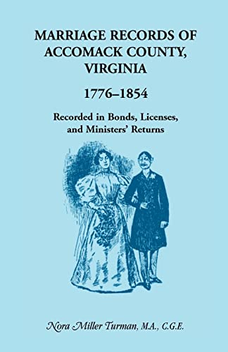 Marrige Records of Accomack County, Virginia, 1776-1854, Recorded in Bonds, Licenses and Minister...