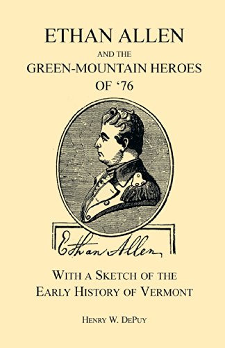 Beispielbild fr Ethan Allen and the Green-Mountain Heroes of '76 with a Sketch of the Early History of Vermont (A Heritage Classic) [Paperback] Henry W. De Puy zum Verkauf von Broad Street Books